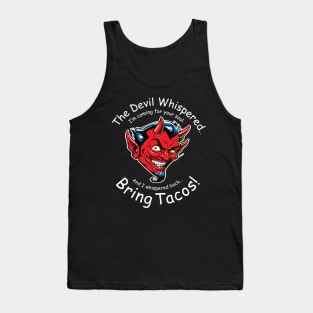 The Devil Whispered... Bring Tacos! Tank Top